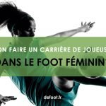 Peut-on faire une carrière de joueuse pro dans le foot féminin ?